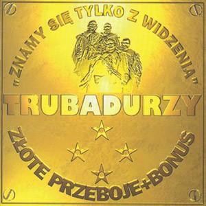 Trubadurzy - Znamy Sie Tylko z Widzenia Zlote Przeboje