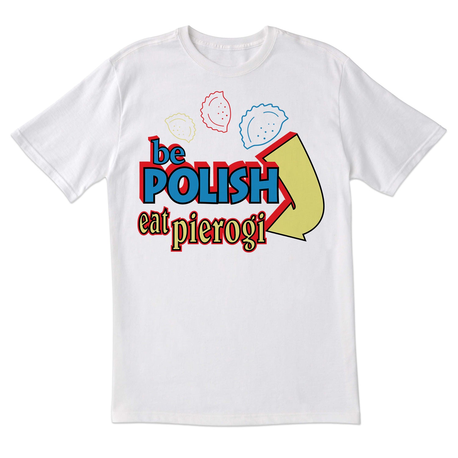 Be Polish Eat Pierogi Short Sleeve Tshirt