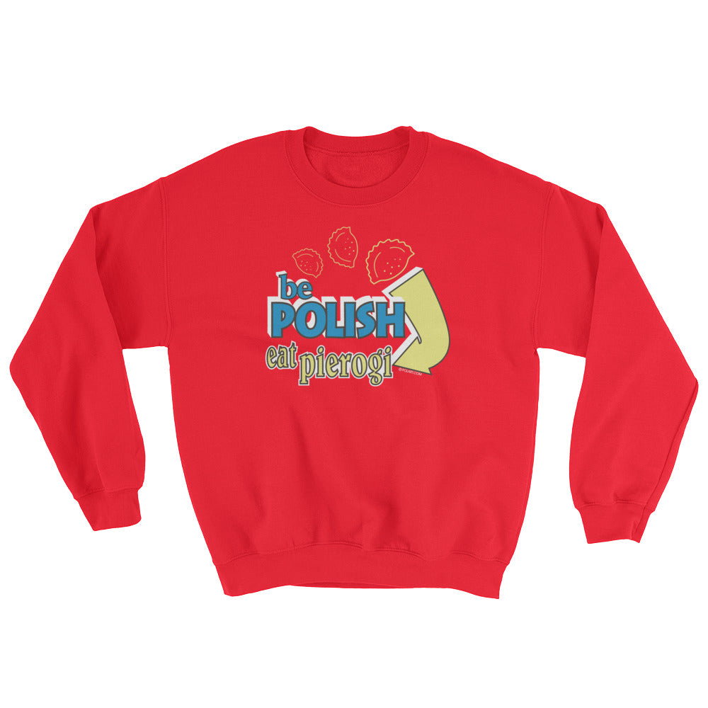 Be Polish Eat Pierogi Crew Neck Sweatshirt