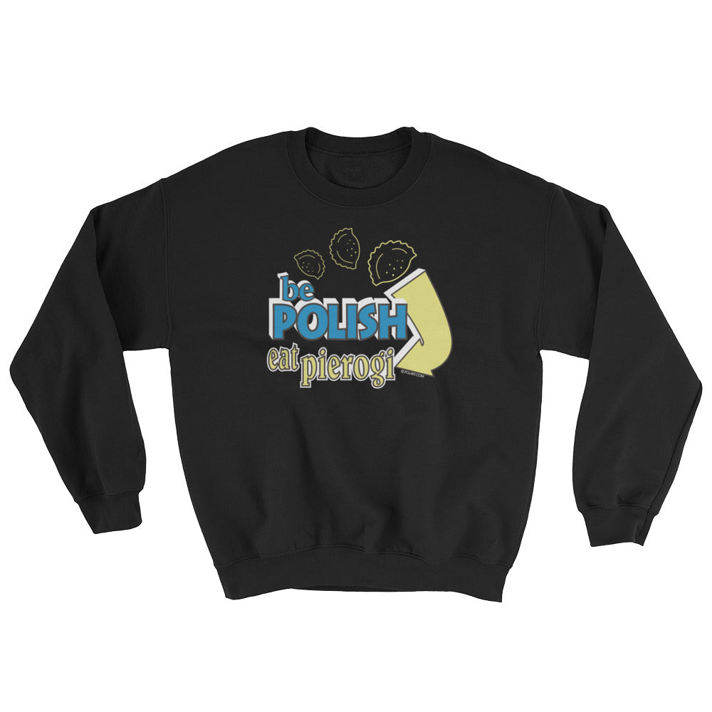 Be Polish Eat Pierogi Crew Neck Sweatshirt