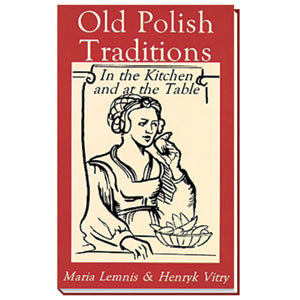 Old Polish Traditions in the Kitchen and at the Table
