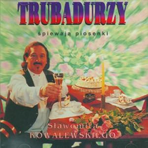 Trubadurzy - Spiewaja Piosenki Slawomira Kowalewskiego