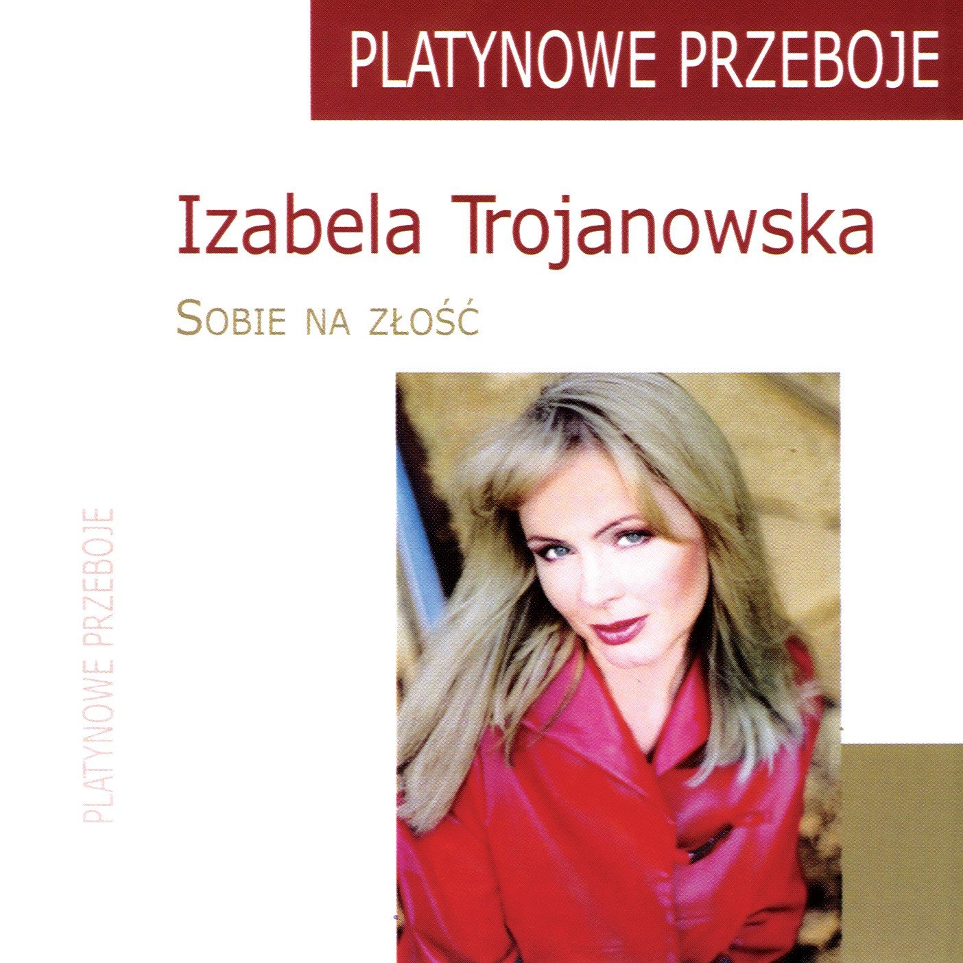 Izabela Trojanowska - Sobie na zlosc (Platynowa Przeboje)