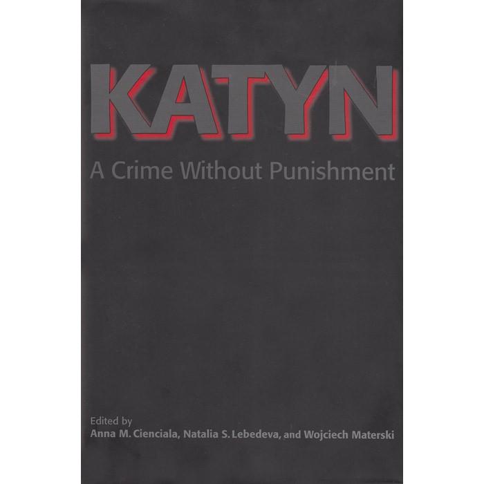 Katyn: A Crime Without Punishment - Cienciala