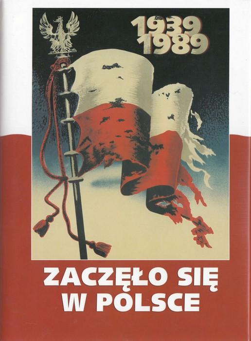 Zaczelo sie w Polsce 1939-1989