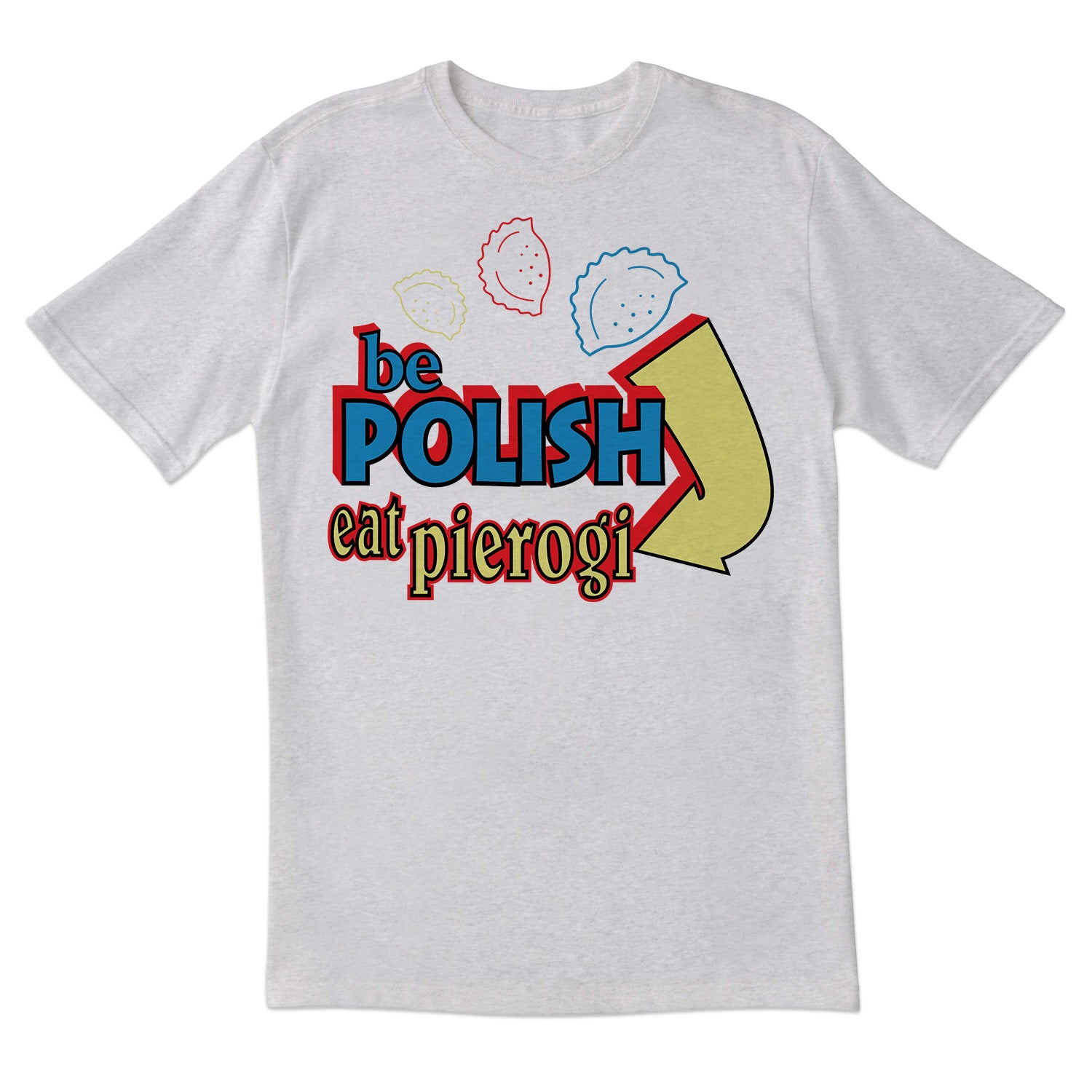 Be Polish Eat Pierogi Short Sleeve Tshirt